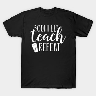 Womens Coffee Teach Repeat - Cute Coffee Lover Teacher Quote T-Shirt